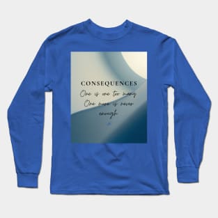 Consequences Long Sleeve T-Shirt